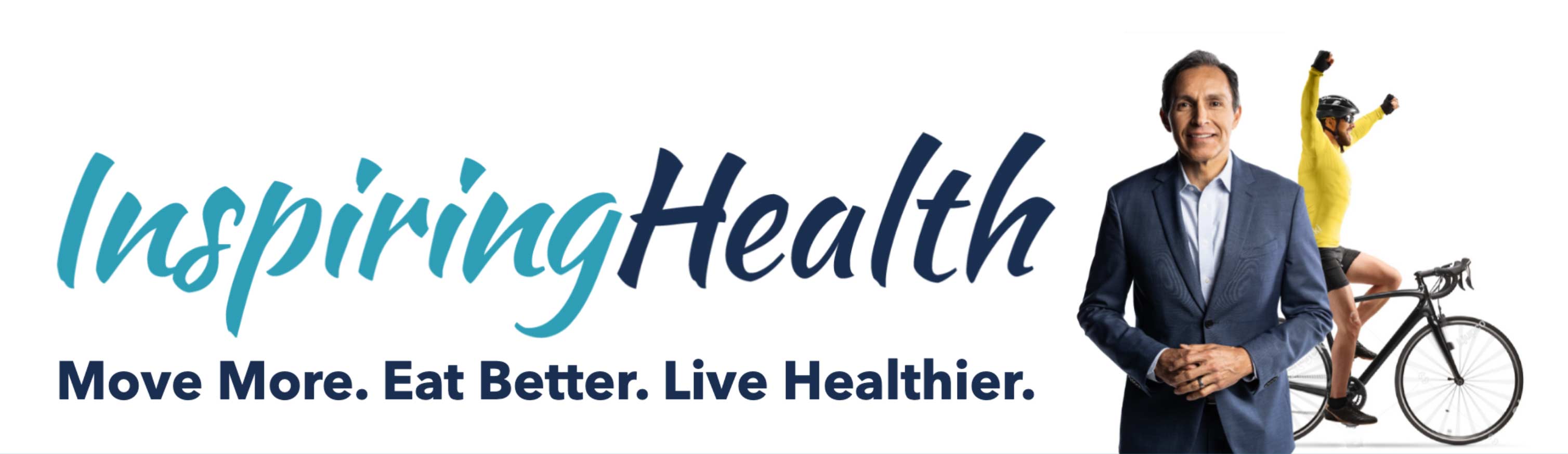 Text reading, Inspiring Health. Move More. Eat Better. Live Healthier. Former Houston newscaster Art Rascon is pictured smiling wearing a suit next to a photo of a bike rider throwing their hands up victoriously.