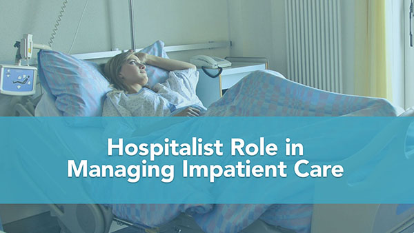 Hospitalist Role In Managing Impatient Care